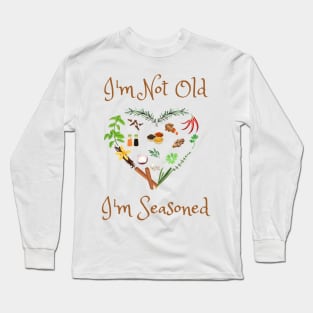 I'm Not Old I'm Seasoned Long Sleeve T-Shirt